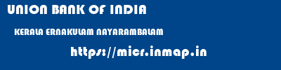 UNION BANK OF INDIA  KERALA ERNAKULAM NAYARAMBALAM   micr code